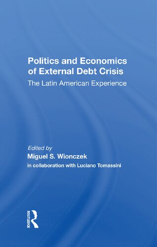 Politics And Economics Of External Debt Crisis The Latin American Experience 1st Edition Miguel S Wionczek Editor