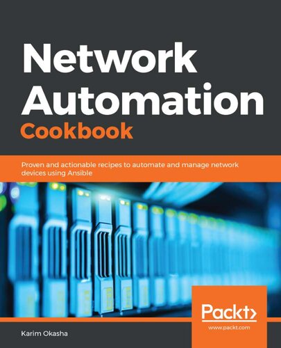 Network Automation Cookbook Proven And Actionable Recipes To Automate And Manage Network Devices Using Ansible Karim Okasha
