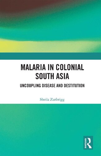Malaria In Colonial South Asia Uncoupling Disease And Destitution Sheila Zurbrigg