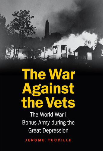 The War Against The Vets The World War I Bonus Army During The Great Depression Jerome Tuccille