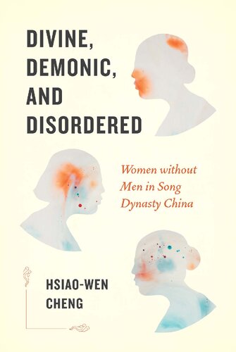 Divine Demonic And Disordered Women Without Men In Song Dynasty China Hsiaowen Cheng
