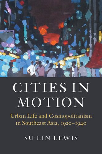 Cities In Motion Urban Life And Cosmopolitanism In Southeast Asia 19201940 Su Lin Lewis