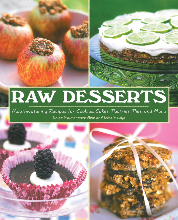 Raw Desserts Mouthwatering Recipes For Cookies Cakes Pastries Pies And More Erica Palmcrantz Aziz