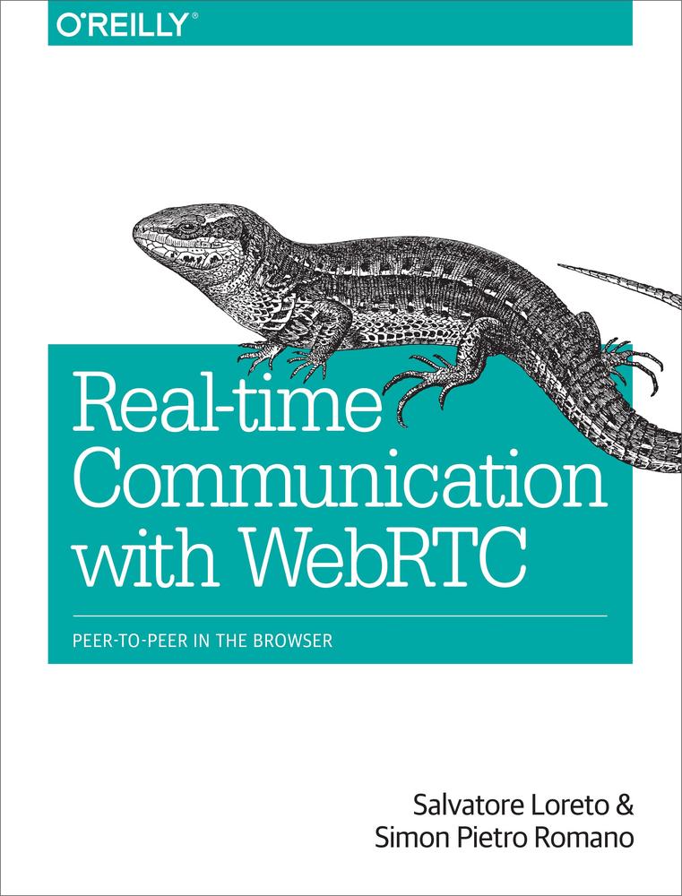 Realtime Communication With Webrtc Salvatore Loreto And Simon Pietro Romano