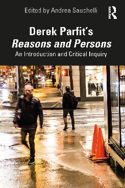 Derek Parfits Reasons And Persons An Introduction And Critical Inquiry Andrea Sauchelli