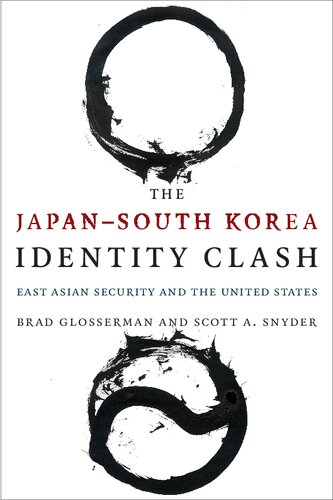 The Japansouth Korea Identity Clash East Asian Security And The United States Brad Glosserman