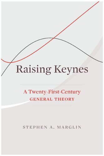 Raising Keynes A Twentyfirstcentury General Theory Stephen A Marglin