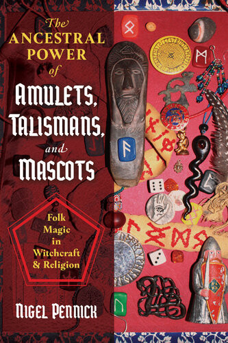 The Ancestral Power Of Amulets Talismans And Mascots Nigel Pennick