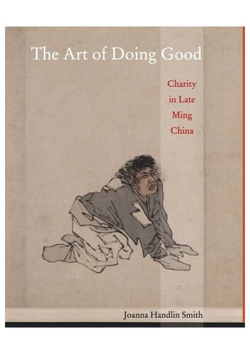 The Art Of Doing Good Charity In Late Ming China Joanna Handlin Smith