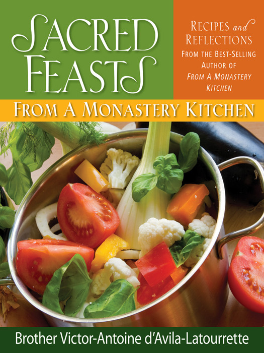 Sacred Feasts From A Monastery Kitchen Brother Victorantoine Davilalatourrette Davilalatourrette