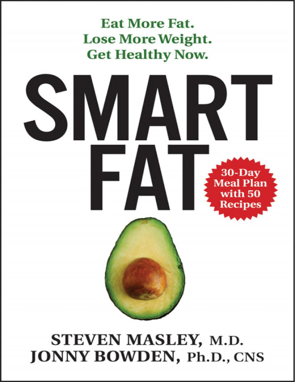 Smart Fat Eat More Fat Lose More Weight Get Healthy Now 1st Edition Steven Masley