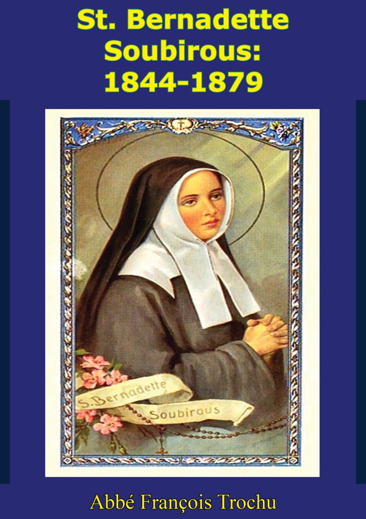 St Bernadette Soubirous 18441879 Trochu Franois Abb Trochu