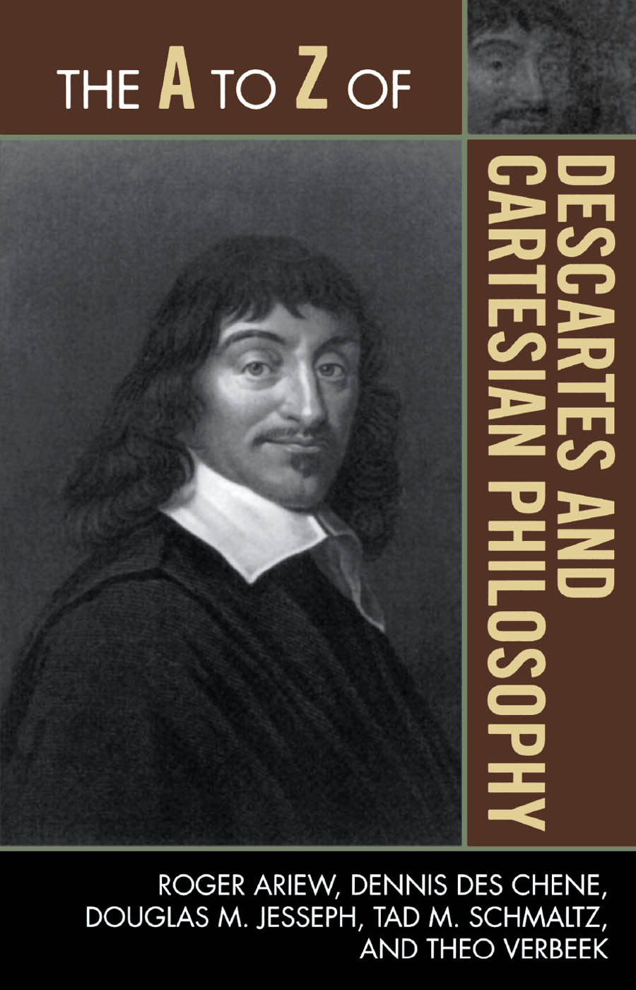 The A To Z Of Descartes And Cartesian Philosophy Ariew Roger Dennis Des Chene Douglas M Jesseph Tad M Schmaltz Theo Verbeek