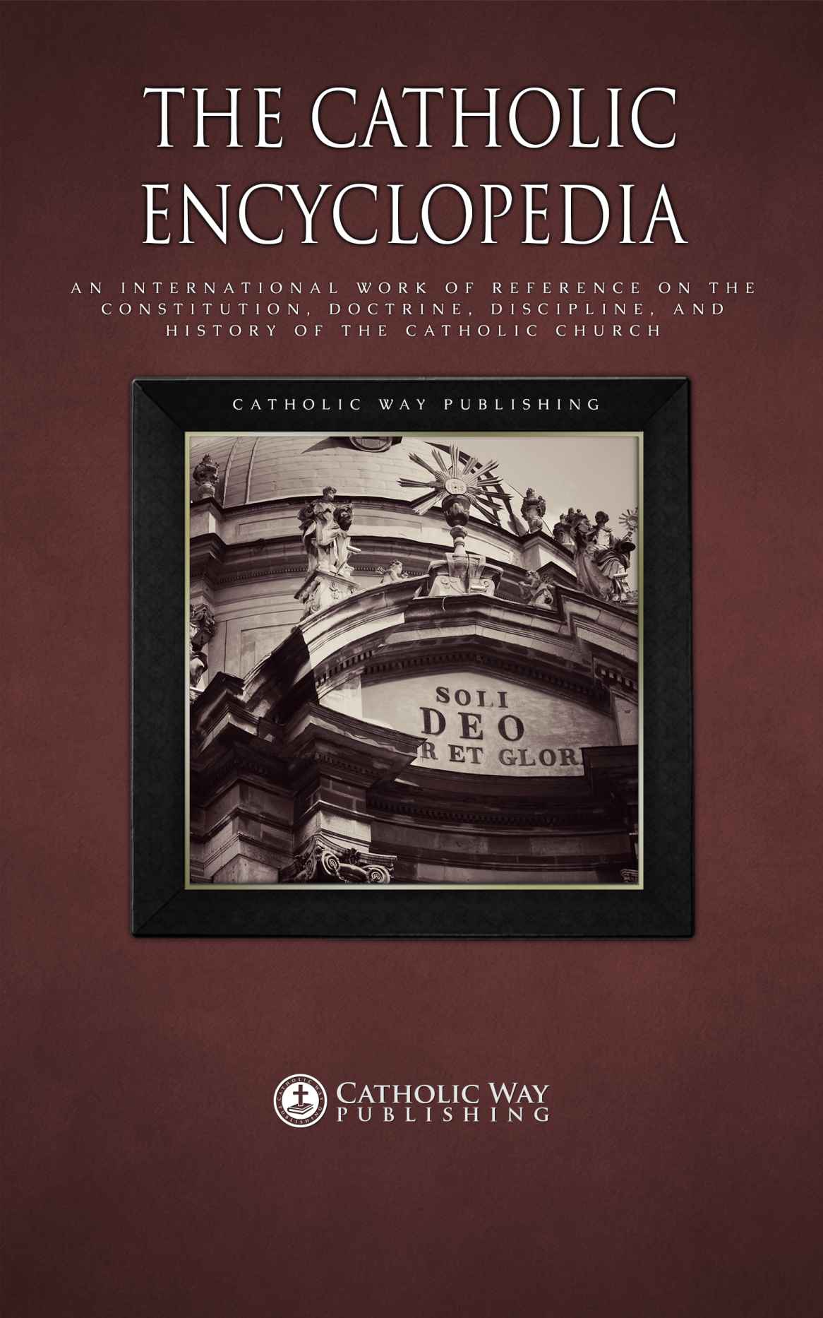 The Catholic Encyclopedia An International Work Of Reference On The Constitution Doctrine Discipline And History Of The Catholic Church Herbermann