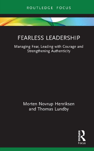Fearless Leadership Managing Fear Leading With Courage And Strengthening Authenticity Morten Novrup Henriksen And Thomas Lundby