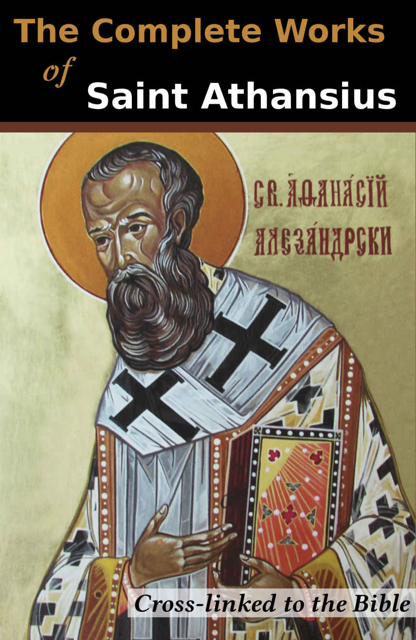 The Complete Works Of Saint Athanasius 20 Books Crosslinked To The Bible St Athanasius