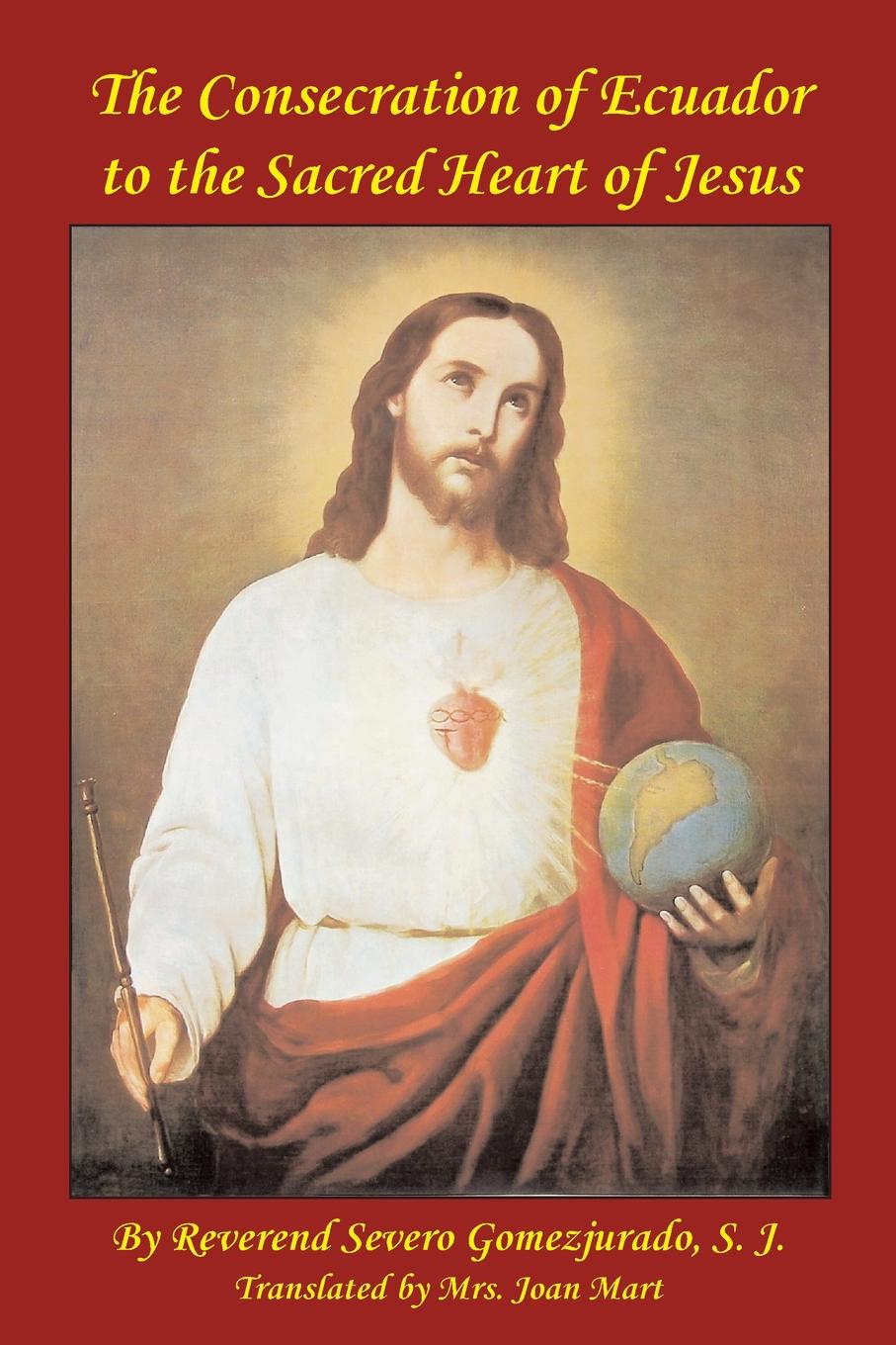 The Consecration Of Ecuador To The Sacred Heart Of Jesus Reverend Severo Gomezjurado Gomezjurado