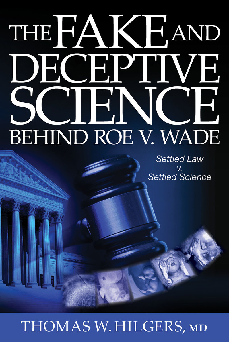 The Fake And Deceptive Science Behind Roe V Wade Thomas W Hilgers