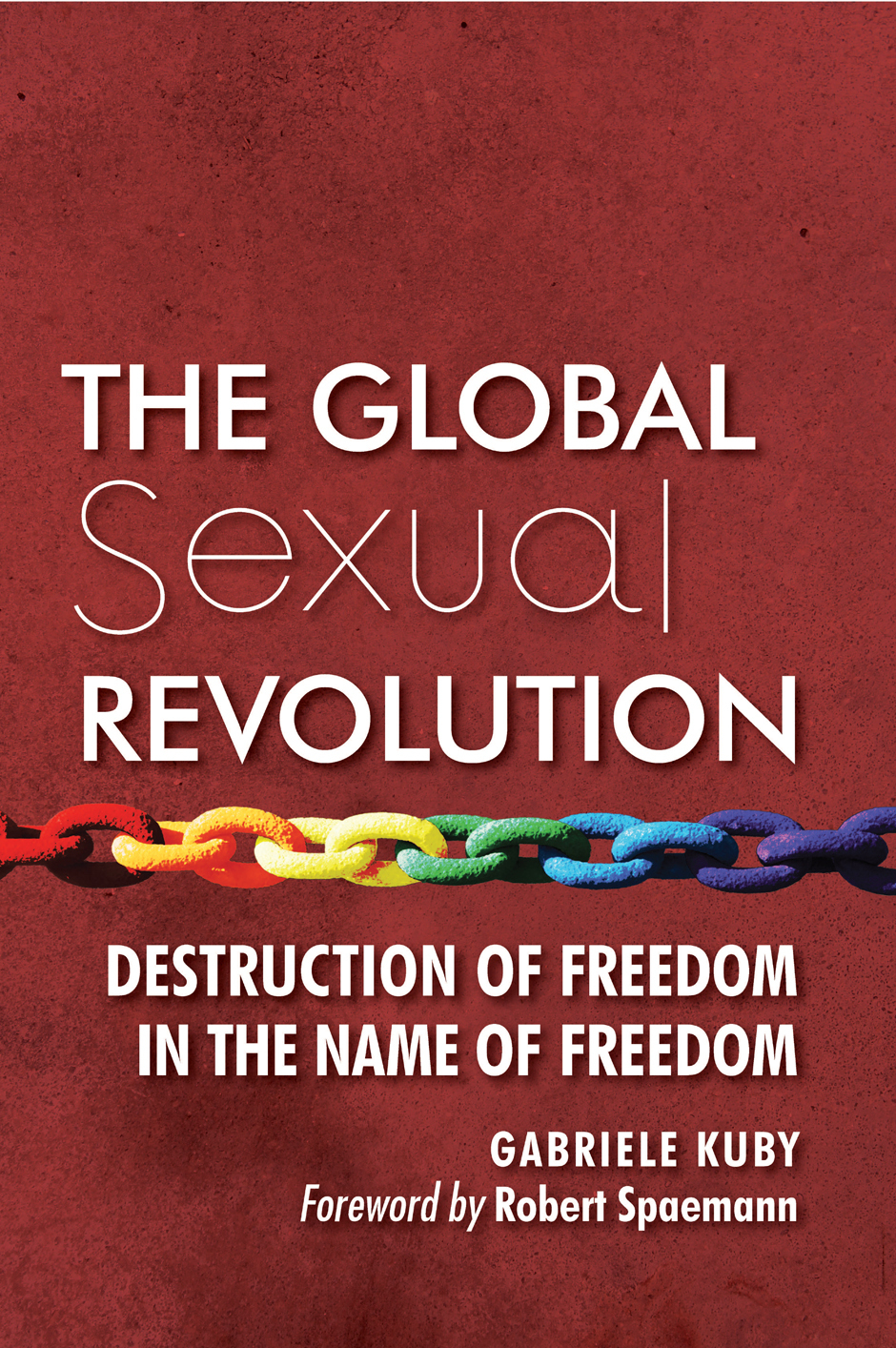 The Global Sexual Revolution Destruction Of Freedom In The Name Of Freedom Kuby