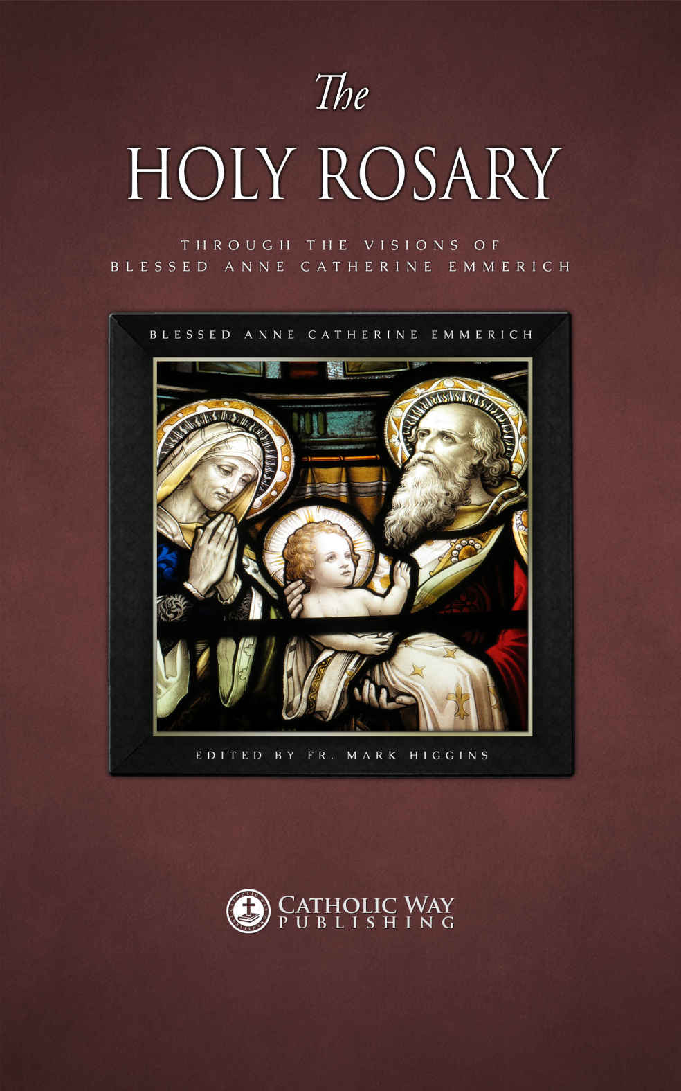 The Holy Rosary Through The Visions Of Blessed Anne Catherine Emmerich Emmerich