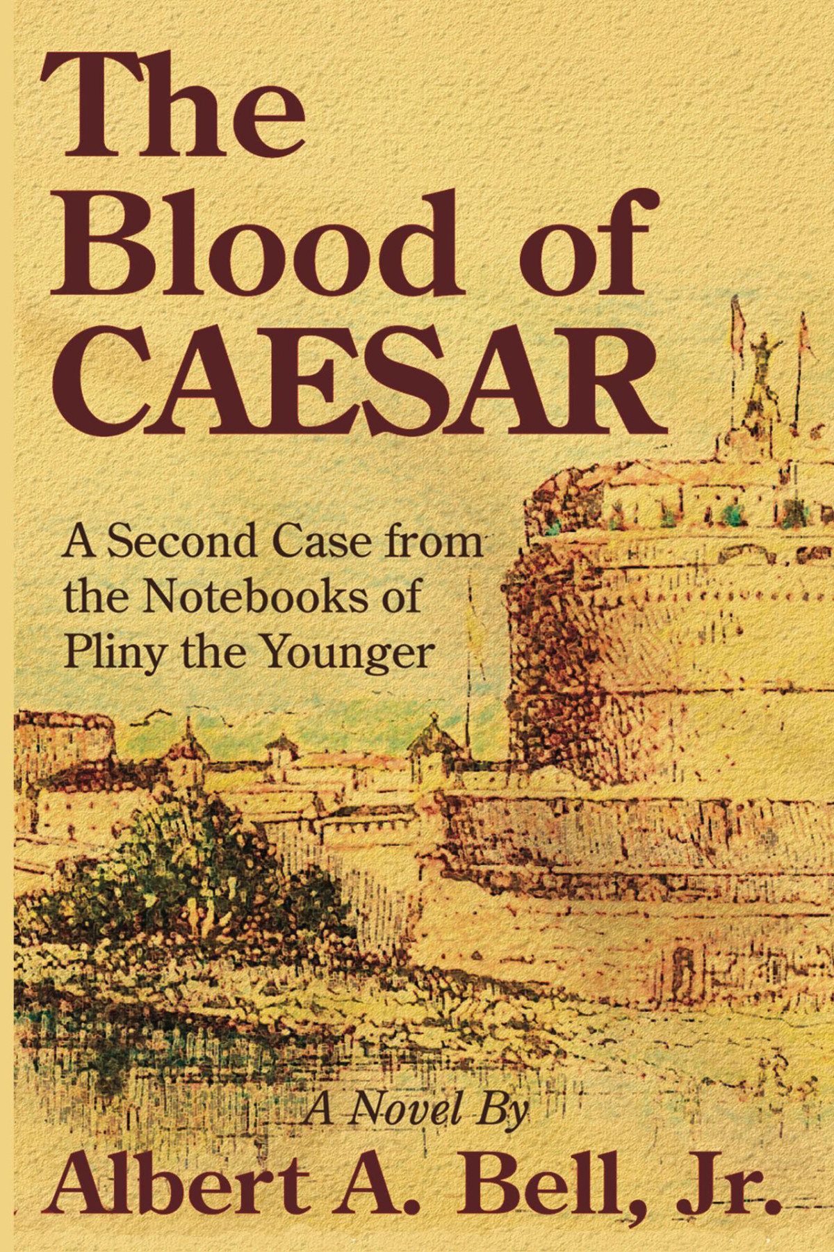 The Blood Of Caesar A Case From The Notebooks Of Pliny The Younger 2 1st Edition Albert A Bell Jr