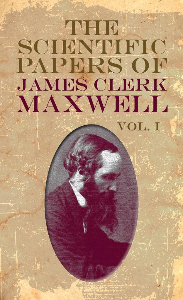 The Scientific Papers Of James Clerk Maxwell W D Niven