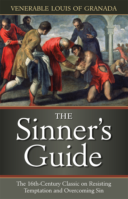 Sinners Guide The 16thcentury Classic On Resisting Temptation And Overcoming Sin Ven Louis Of Granada