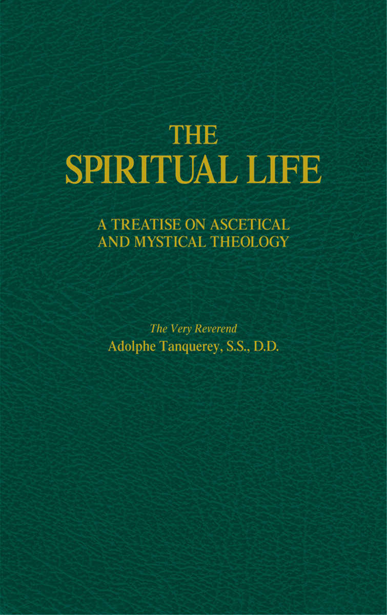 The Spiritual Life A Treatise On Ascetical And Mystical Theology Adolphe Tanqueray Tanqueray