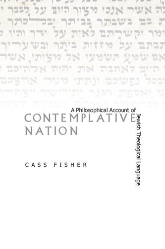 Contemplative Nation A Philosophical Account Of Jewish Theological Language Cass Fisher