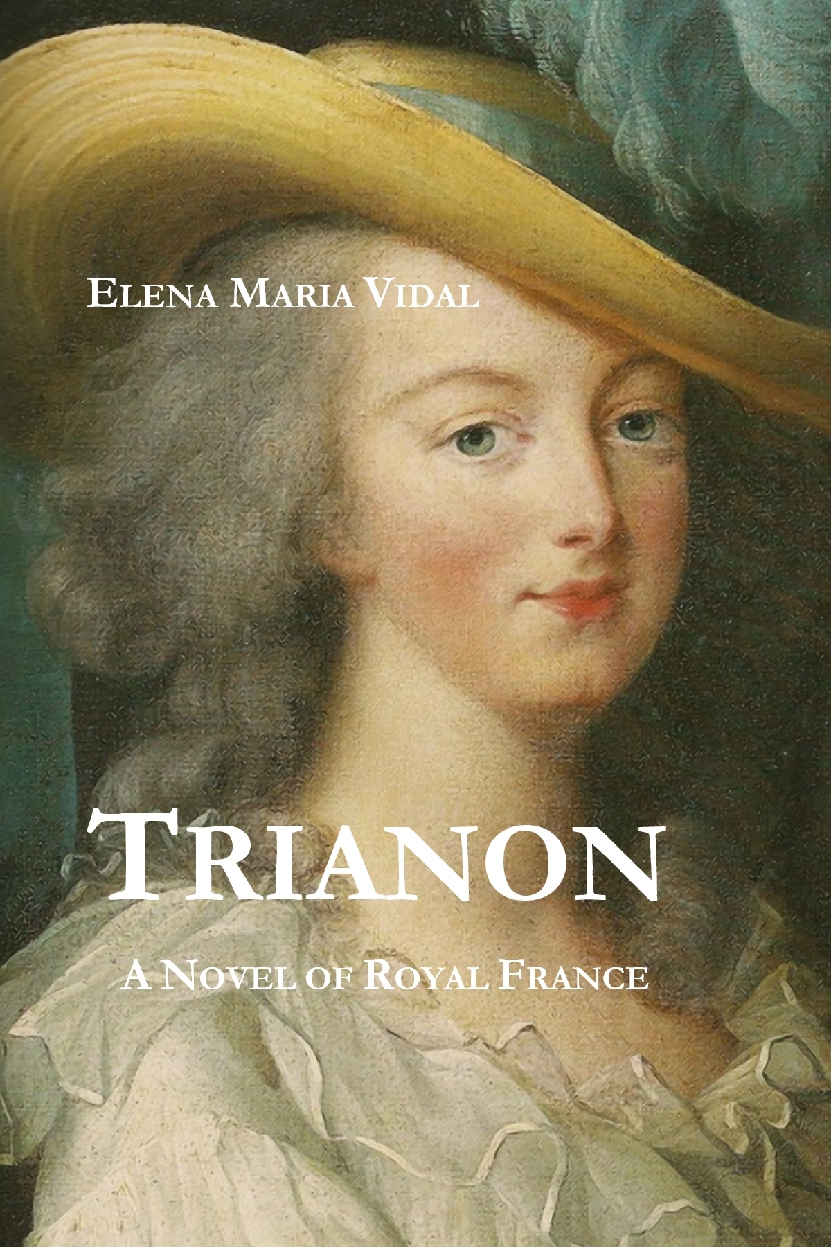 Trianon A Novel Of Royal France Elena Maria Vidal Vidal Elena Maria