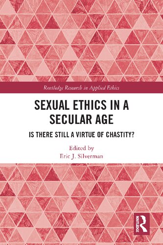 Sexual Ethics In A Secular Age Is There Still A Virtue Of Chastity Eric J Silverman