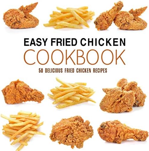 Easy Fried Chicken Cookbook 50 Delicious Fried Chicken Recipes 2nd Edition 2nd Booksumo Press