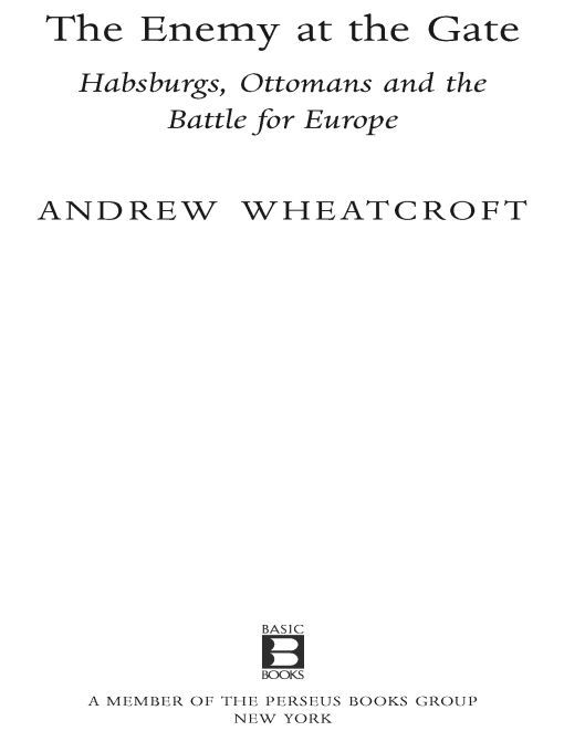 The Enemy At The Gate Habsburgs Ottomans And The Battle For Europe Andrew Wheatcroft Wheatcroft