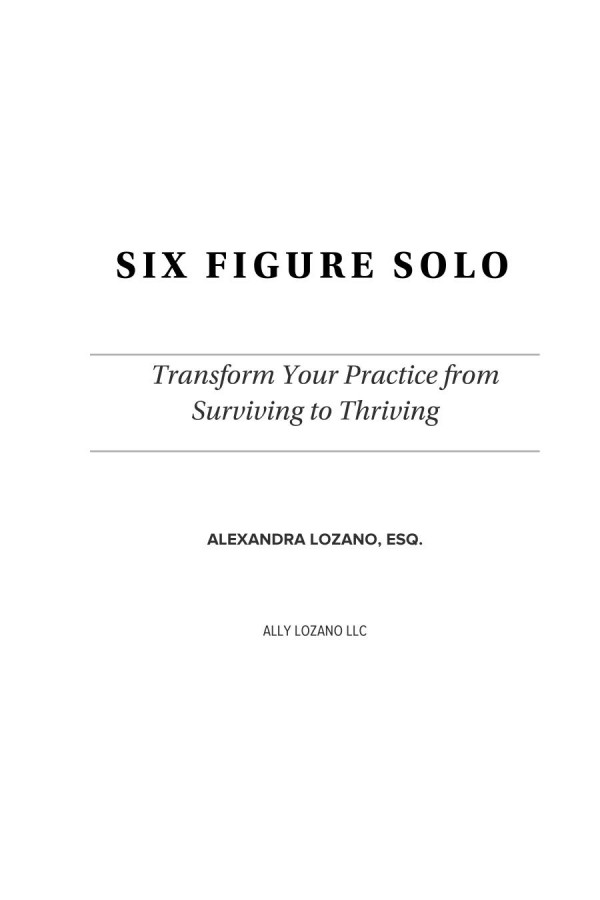 Six Figure Solo Transform Your Practice From Surviving To Thriving Alexandra Lozano Esq