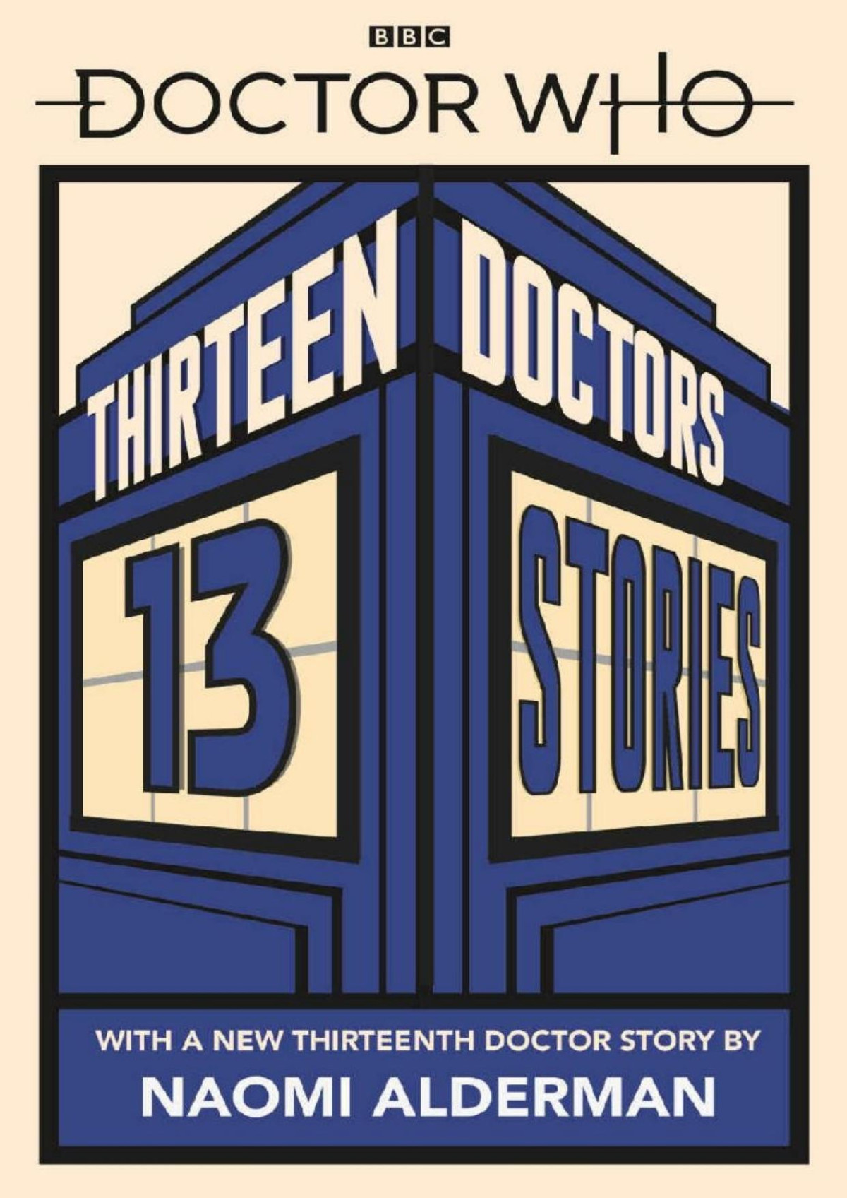 Doctor Who Thirteen Doctors 13 Stories Naomi Alderman Malorie Blackman Holly Black Neil Gaiman Derek Landy Charlie Higson Alex Scarrow Richelle Mead Patrick Ness Philip Reeve Marcus Sedgwick Michael Scott Eoin Colfer Alderman
