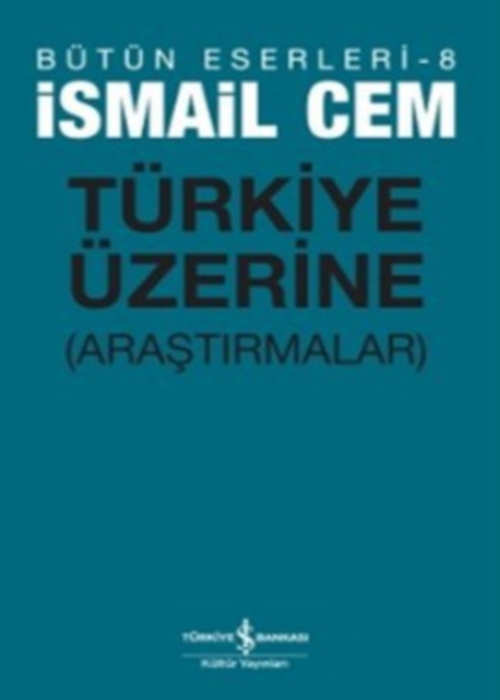 Türkiye üzerine Araştırmalar İsmail Cem İş Bankası Kültür Yayınları İsmail Cem İş Bankası Kültür Yayınları