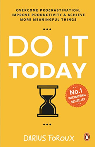 Do It Today Overcome Procrastination Improve Productivity Achieve More Meaningful Things Darius Foroux