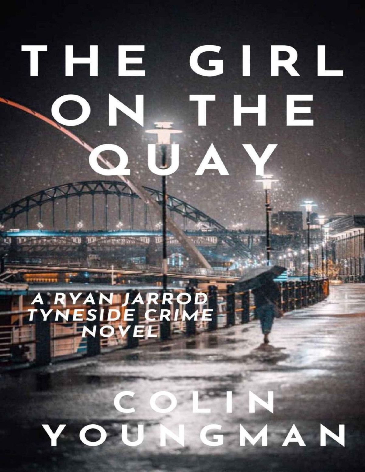 The Girl On The Quay A Dc Ryan Jarrod Tyneside Crime Mystery Ryan Jarrod Series Book 2 Colin Youngman Youngman