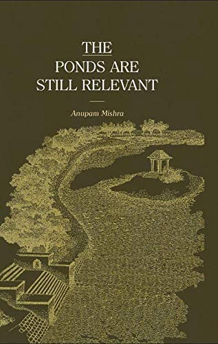 The Ponds Are Still Relevant First Anupam Mishra Parvesh Sharma