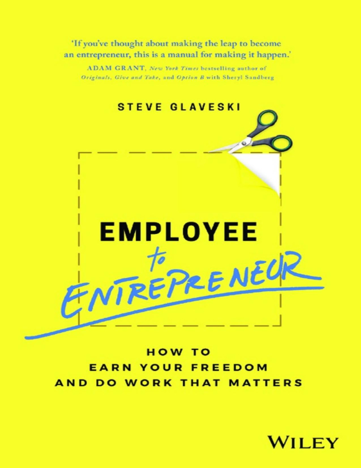 Employee To Entrepreneur How To Earn Your Freedom And Do Work That Matters Steve Glaveski