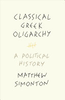 Classical Greek Oligarchy A Political History Simonton Matthew