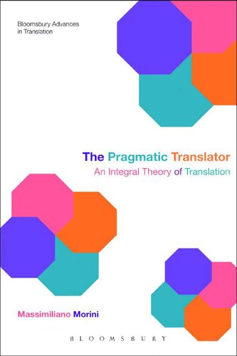 The Pragmatic Translator An Integral Theory Of Translation Bloomsbury Advances In Translation Massimiliano Morini