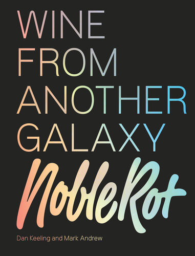 Noble Rot Book Wine From Another Galaxy Andrew Mark And Dan Keeling