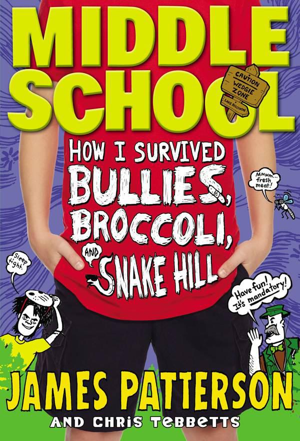 Middle School How I Survived Bullies Broccoli And Snake Hill James Patterson Patterson