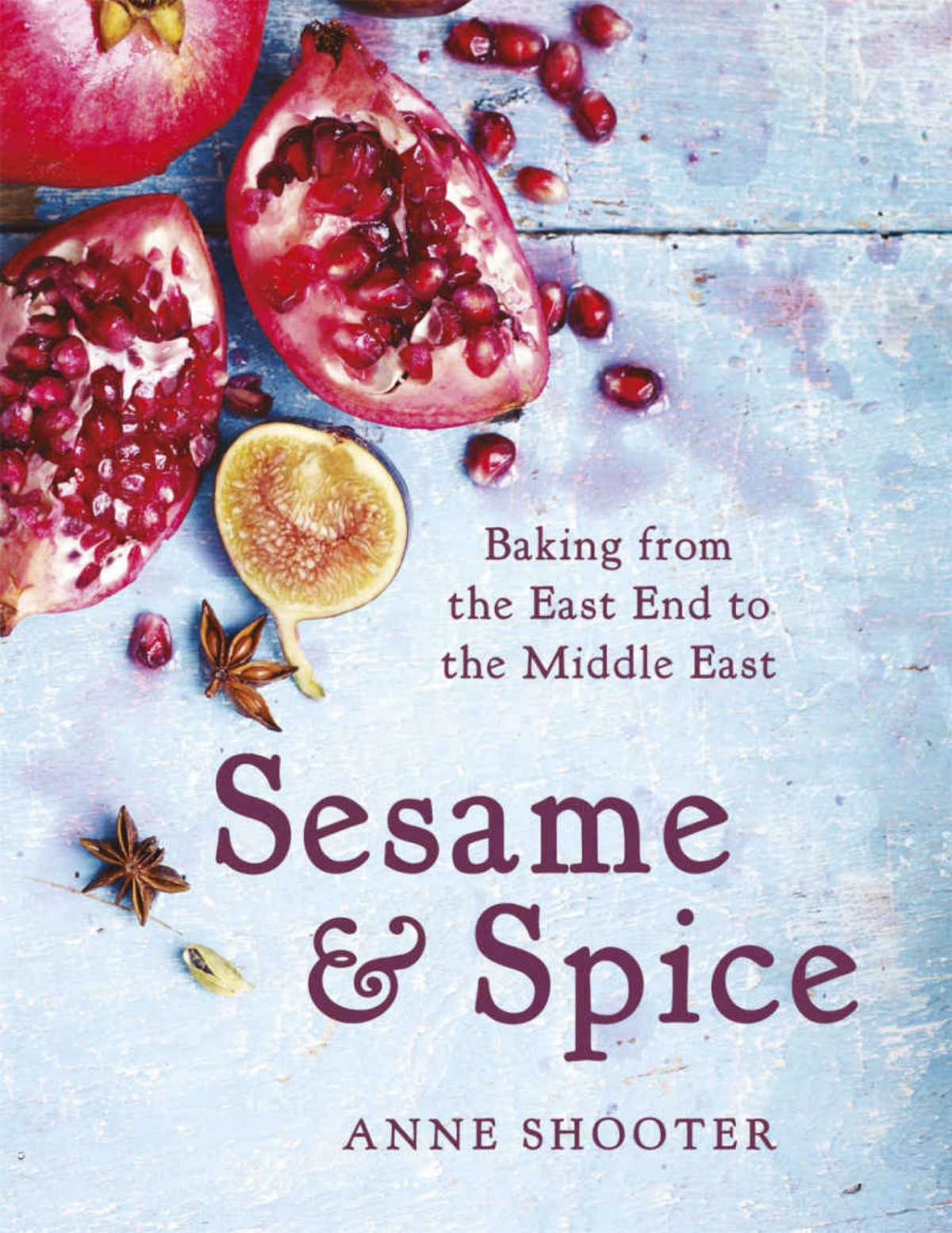 Sesame Spice Baking From The East End To The Middle East Anne Shooter