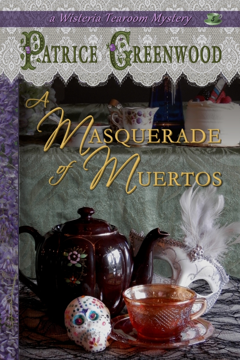 A Masquerade Of Muertos Wisteria Tearoom Mystery 5 Patrice Greenwood