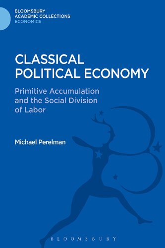Classical Political Economy Primitive Accumulation And The Social Division Of Labor Bloomsbury Academic Collections Economics Michael Perelman