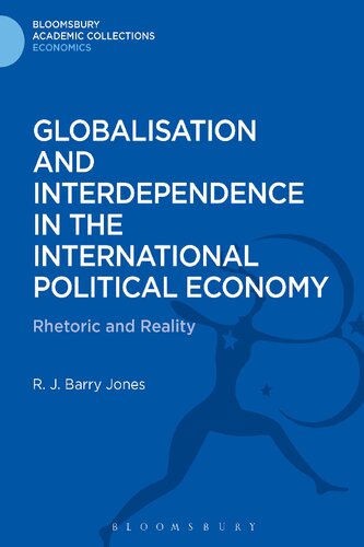 Globalisation And Interdependence In The International Political Economy Rhetoric And Reality Bloomsbury Academic Collections Economics R J Barry Jones