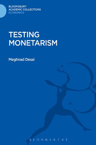 Testing Monetarism Bloomsbury Academic Collections Economics Meghnad Desai