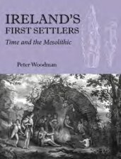 Irelands First Settlers Time And The Mesolithic Peter Woodman